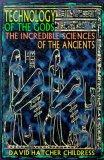 Technology of the Gods: The Incredible Sciences of the Ancients